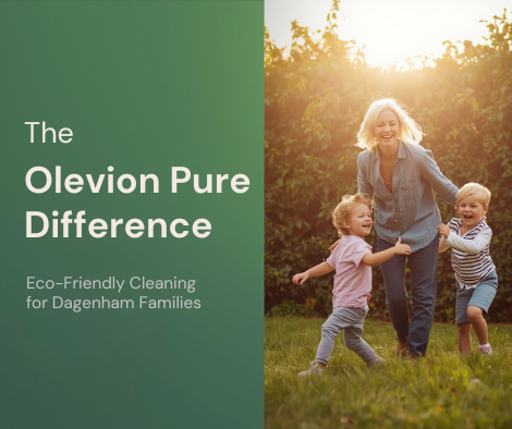 The Olevion Pure Difference: Eco-Friendly Cleaning for Dagenham Families